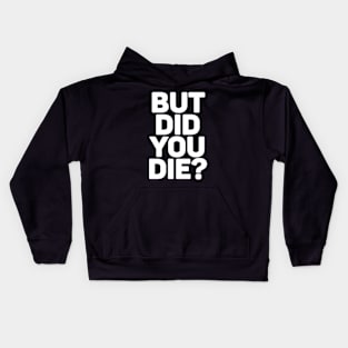 But Did You Die? Kids Hoodie